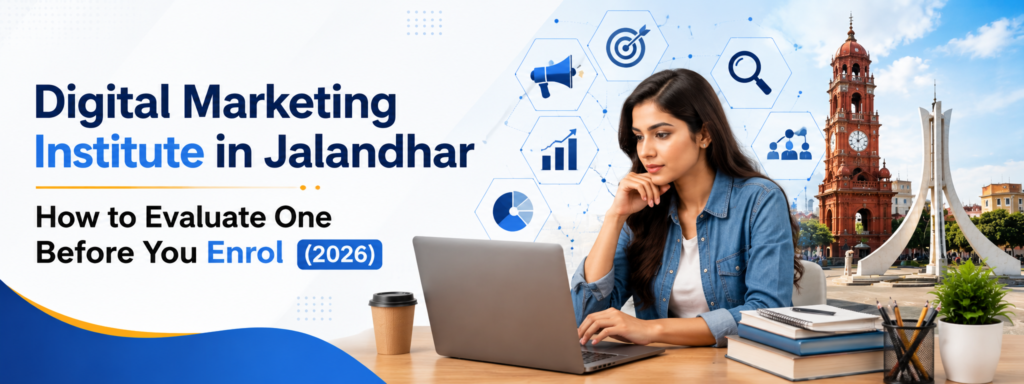 Digital Marketing Institute in Jalandhar — How to Evaluate One Before You Enrol (2026)
